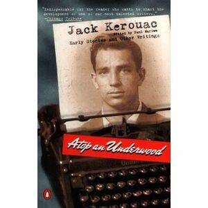 Atop an Underwood: Early Stories and Other Writings -- Jack Kerouac